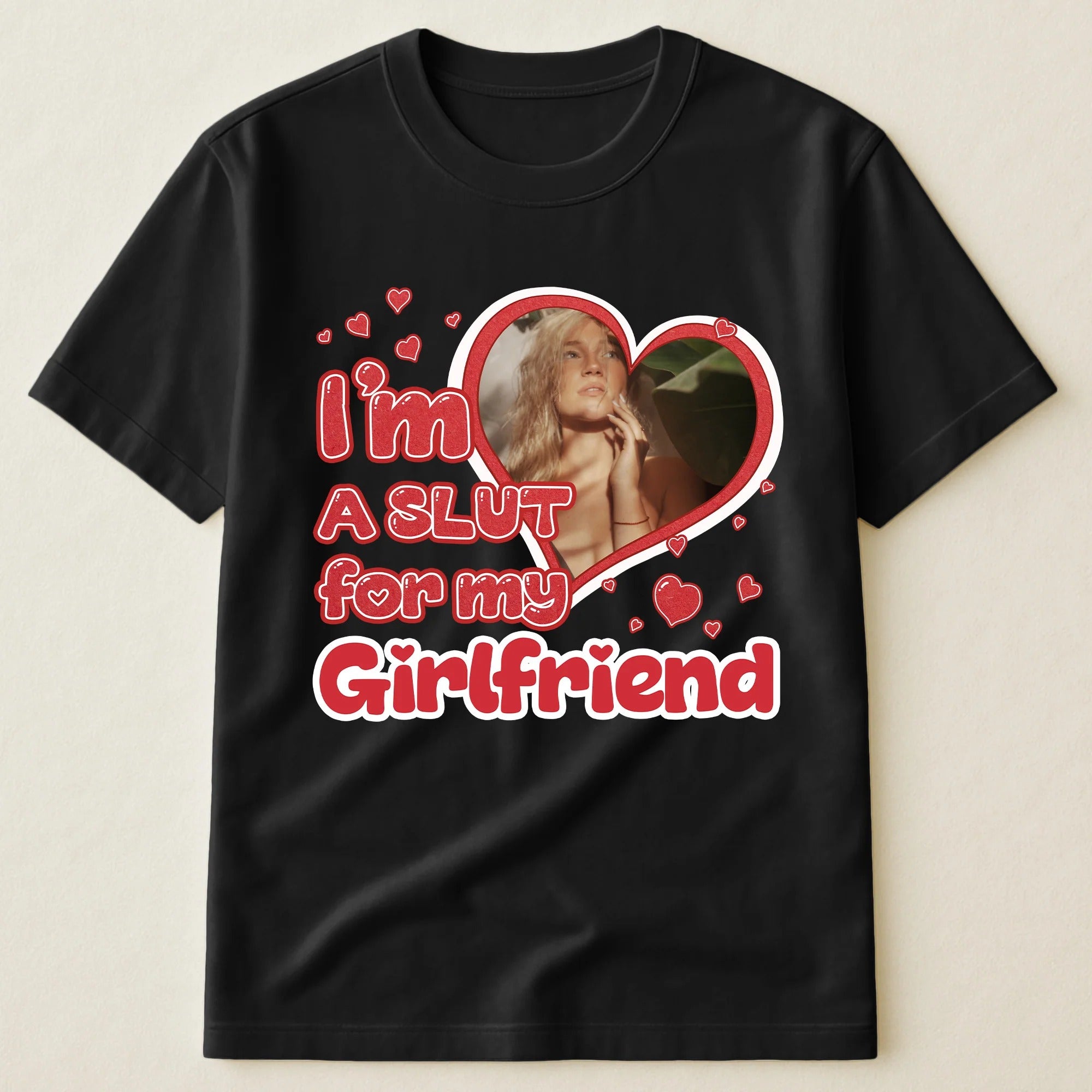 I'm Slut For My Girlfriend/Wife - Personalized Photo Shirt